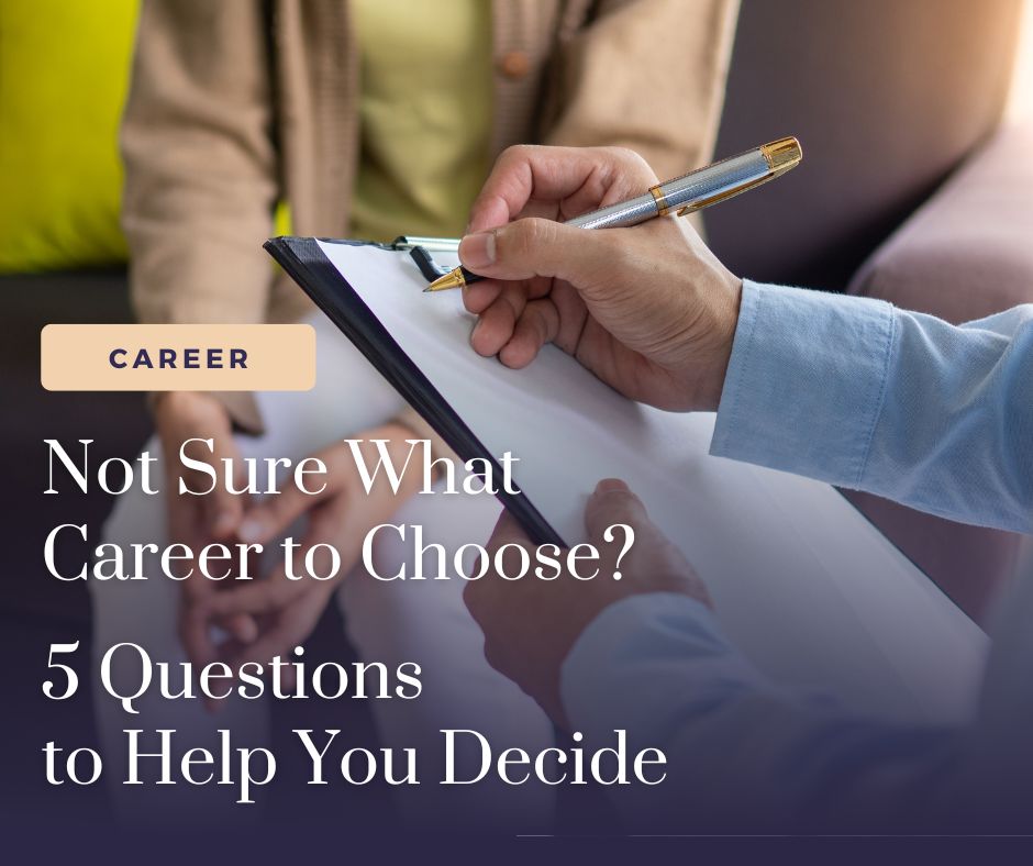 Not Sure What Career to Choose? 5 Questions to Help You Decide