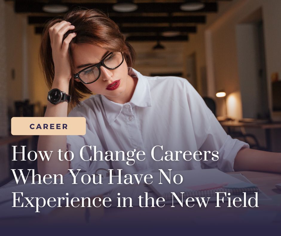 How to Change Careers When You Have No Experience in the New Field